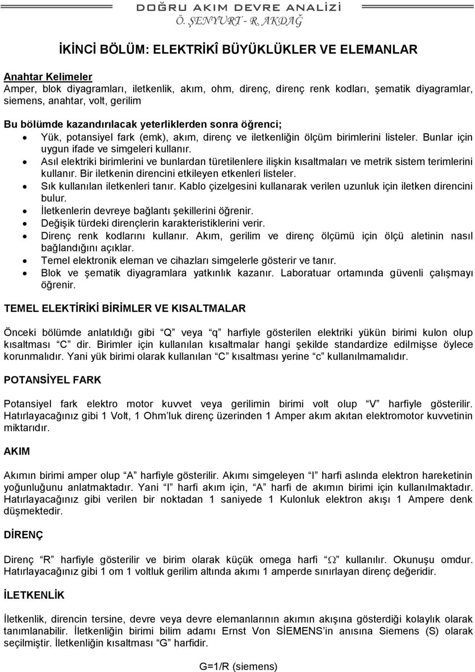 Asıl elektriki birimlerini ve bunlardan türetilenlere ilişkin kısaltmaları ve metrik sistem terimlerini kullanır. Bir iletkenin direncini etkileyen etkenleri listeler.