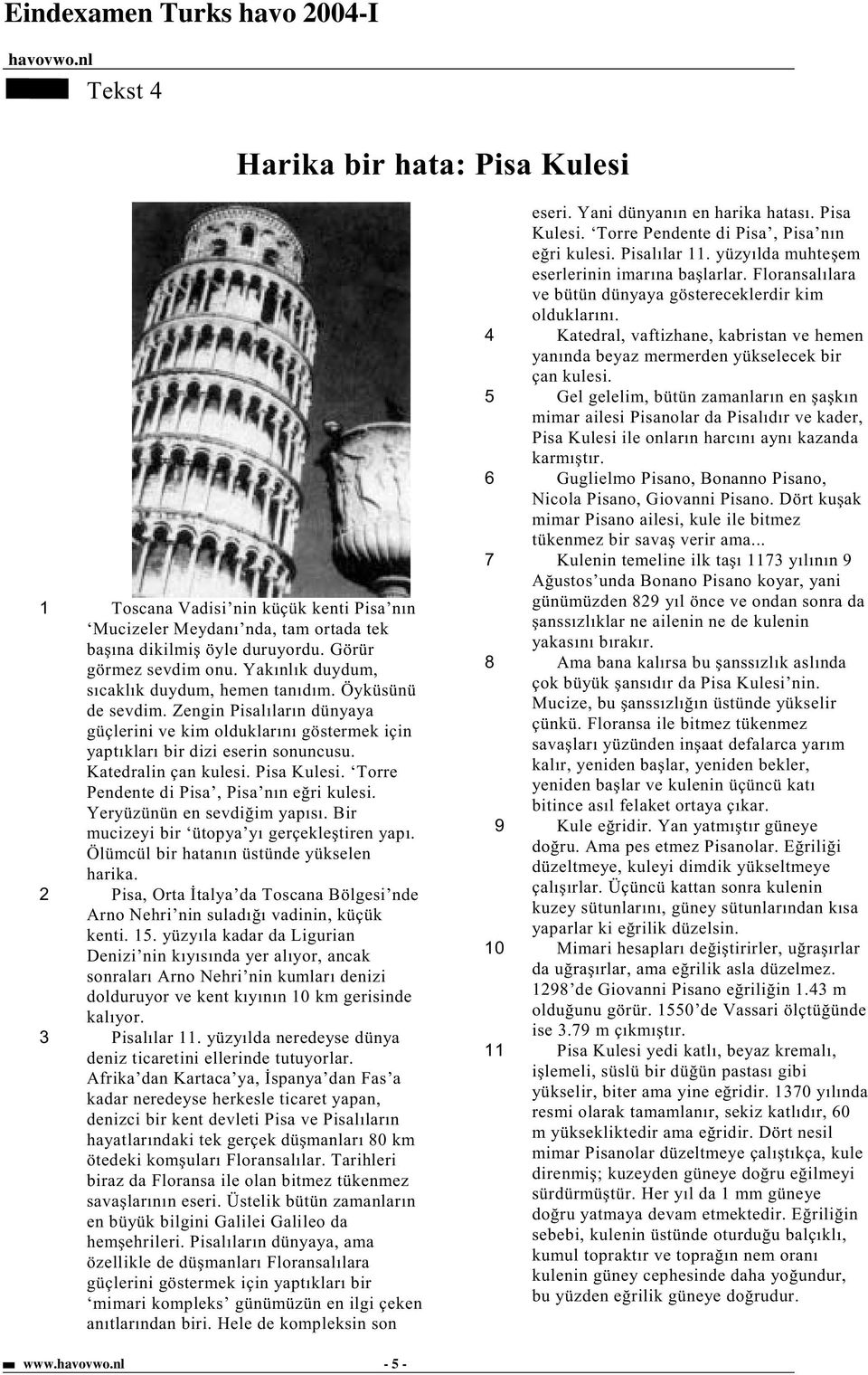 Pisa Kulesi. Torre Pendente di Pisa, Pisa nın e ri kulesi. Yeryüzünün en sevdi im yapısı. Bir mucizeyi bir ütopya yı gerçekle tiren yapı. Ölümcül bir hatanın üstünde yükselen harika.