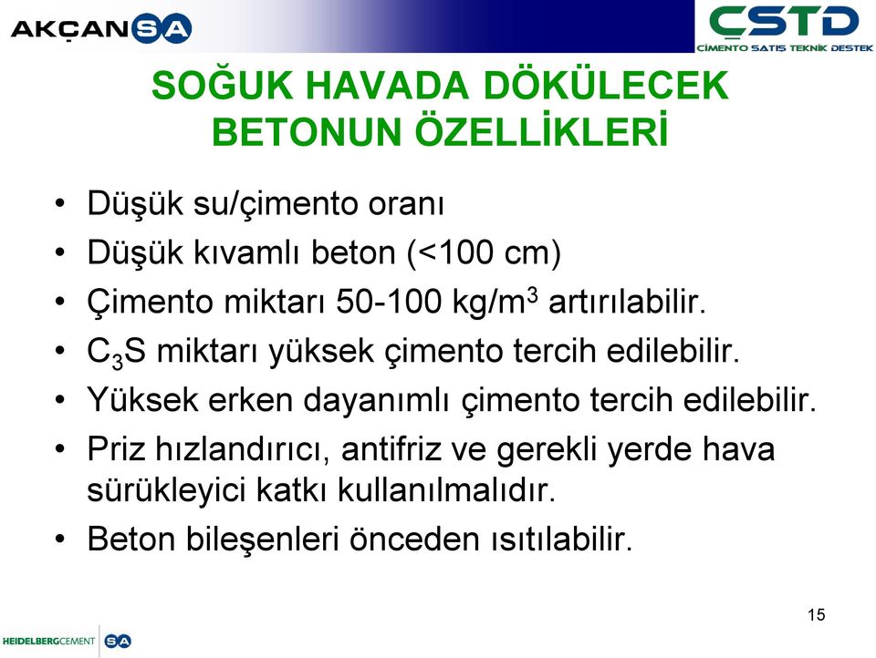 C 3 S miktarı yüksek çimento tercih edilebilir.