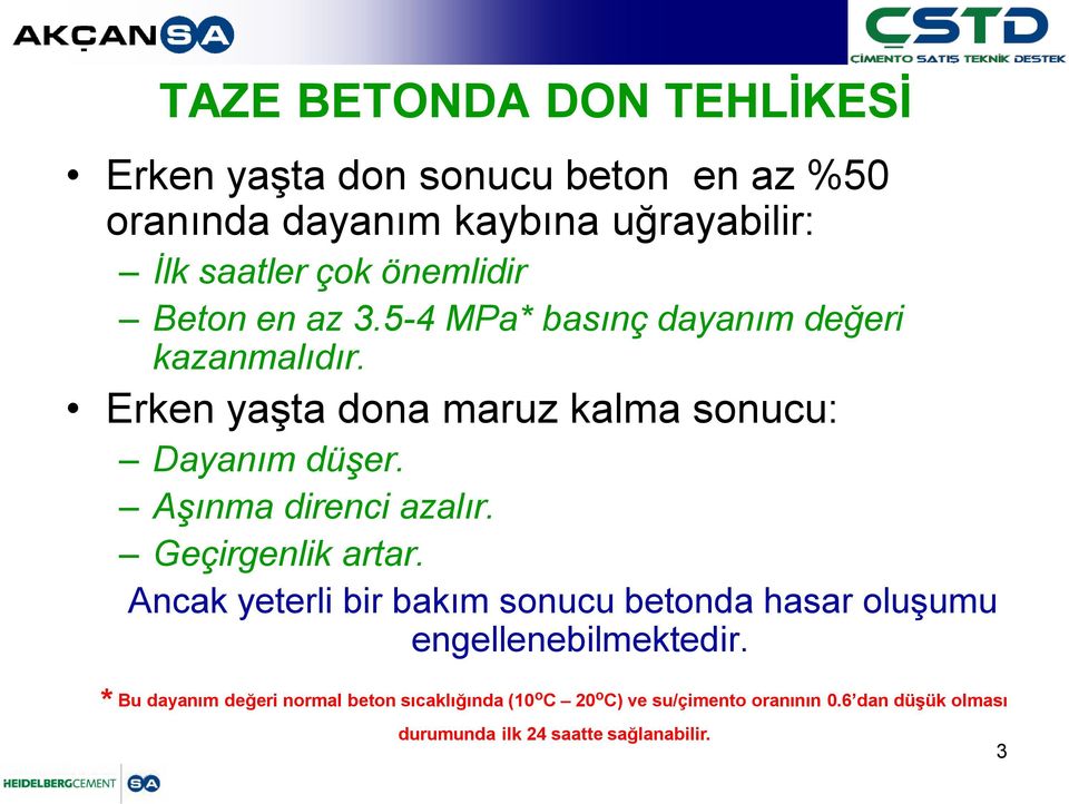 Aşınma direnci azalır. Geçirgenlik artar. Ancak yeterli bir bakım sonucu betonda hasar oluşumu engellenebilmektedir.