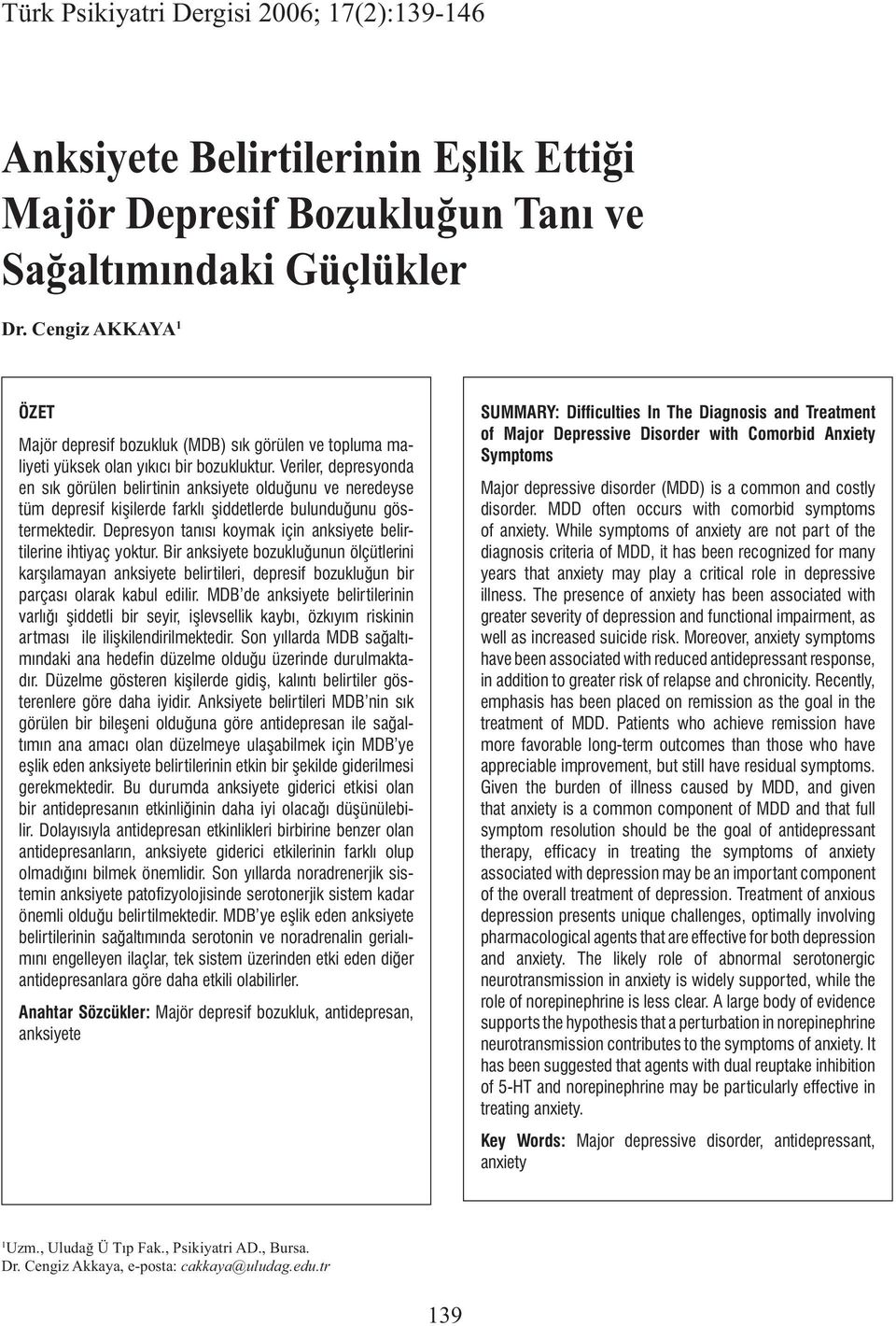 Veriler, depresyonda en sık görülen belirtinin anksiyete olduğunu ve neredeyse tüm depresif kişilerde farklı şiddetlerde bulunduğunu göstermektedir.