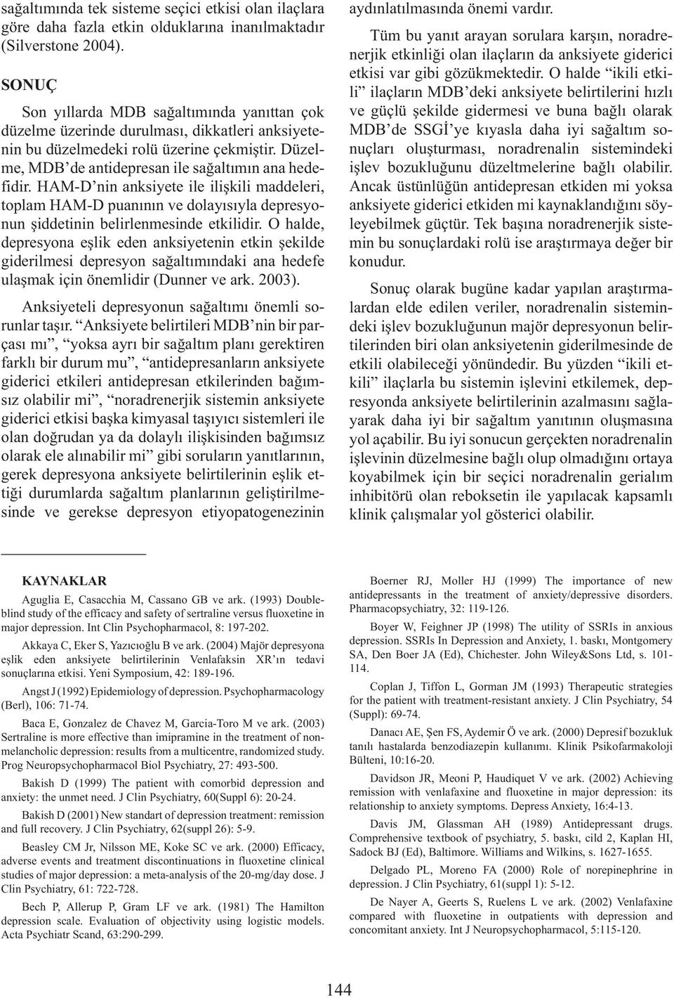 HAM-D nin anksiyete ile ilişkili maddeleri, toplam HAM-D puanının ve dolayısıyla depresyonun şiddetinin belirlenmesinde etkilidir.