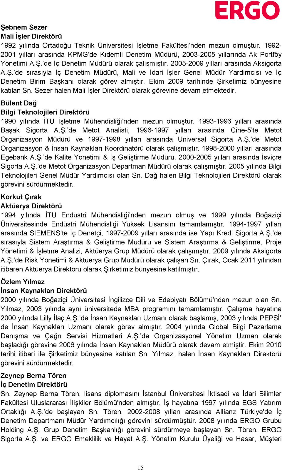 de İç Denetim Müdürü olarak çalışmıştır. 2005-2009 yılları arasında Aksigorta A.Ş.