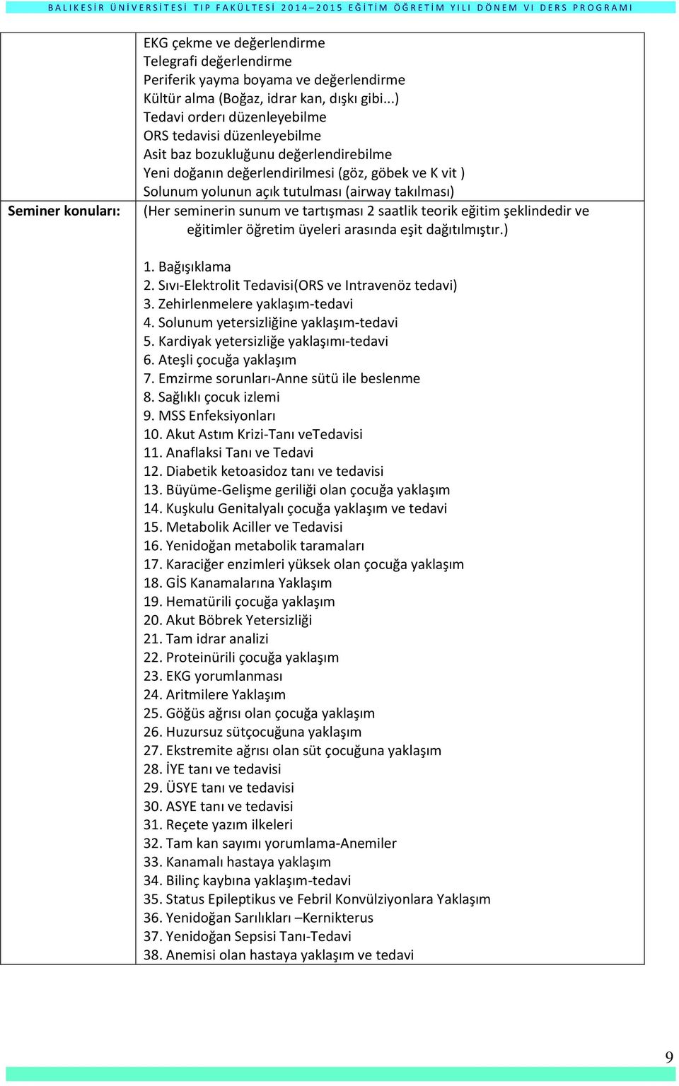 takılması) (Her seminerin sunum ve tartışması 2 saatlik teorik eğitim şeklindedir ve eğitimler öğretim üyeleri arasında eşit dağıtılmıştır.) 1. Bağışıklama 2.