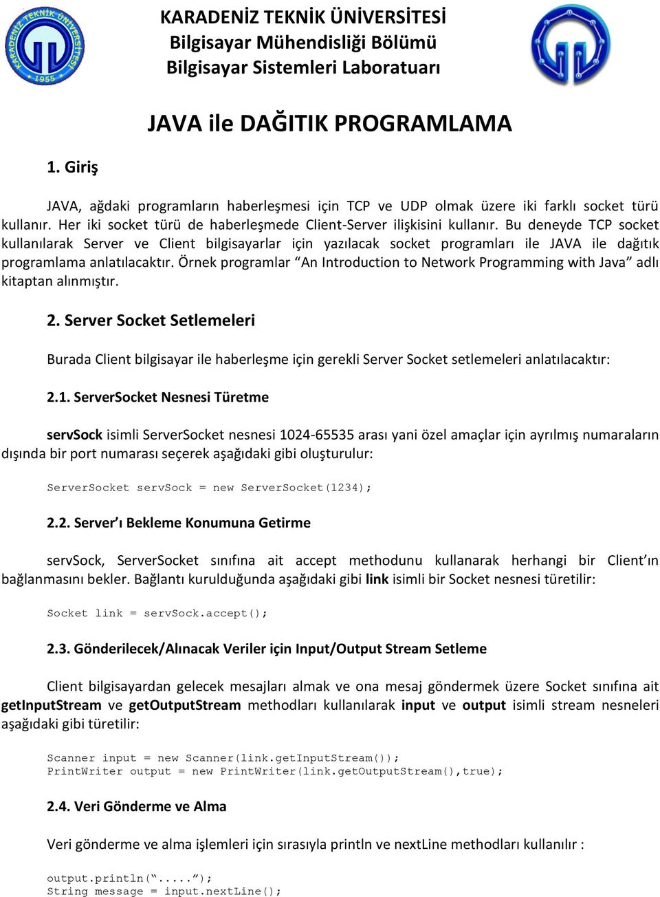 Bu deneyde TCP socket kullanılarak Server ve Client bilgisayarlar için yazılacak socket programları ile JAVA ile dağıtık programlama anlatılacaktır.