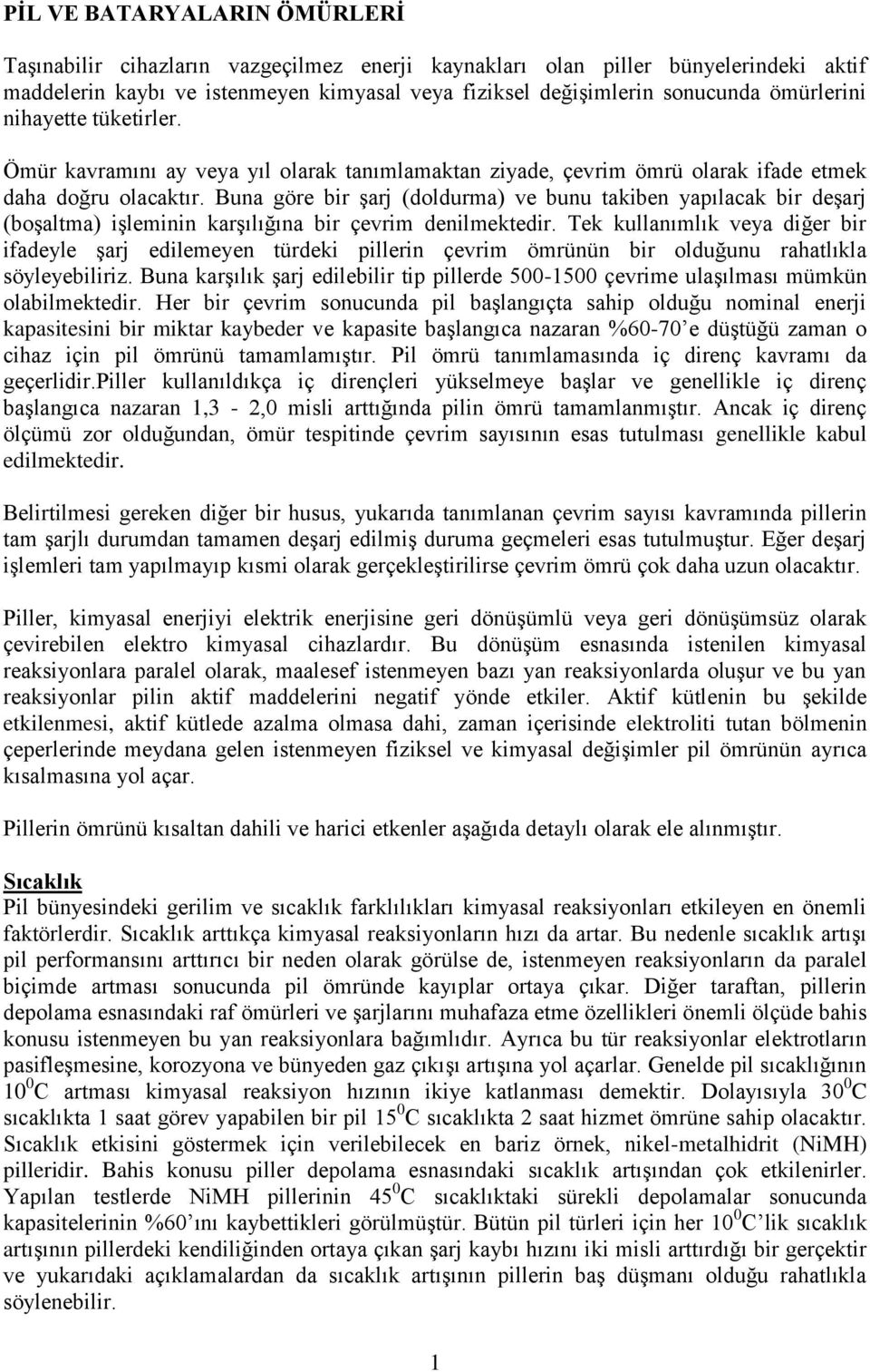 Buna göre bir şarj (doldurma) ve bunu takiben yapılacak bir deşarj (boşaltma) işleminin karşılığına bir çevrim denilmektedir.