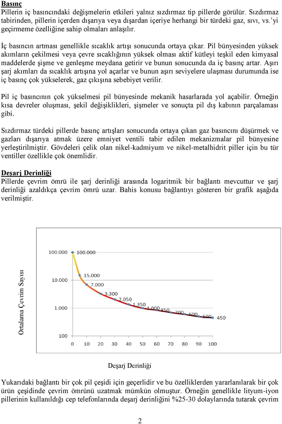 İç basıncın artması genellikle sıcaklık artışı sonucunda ortaya çıkar.