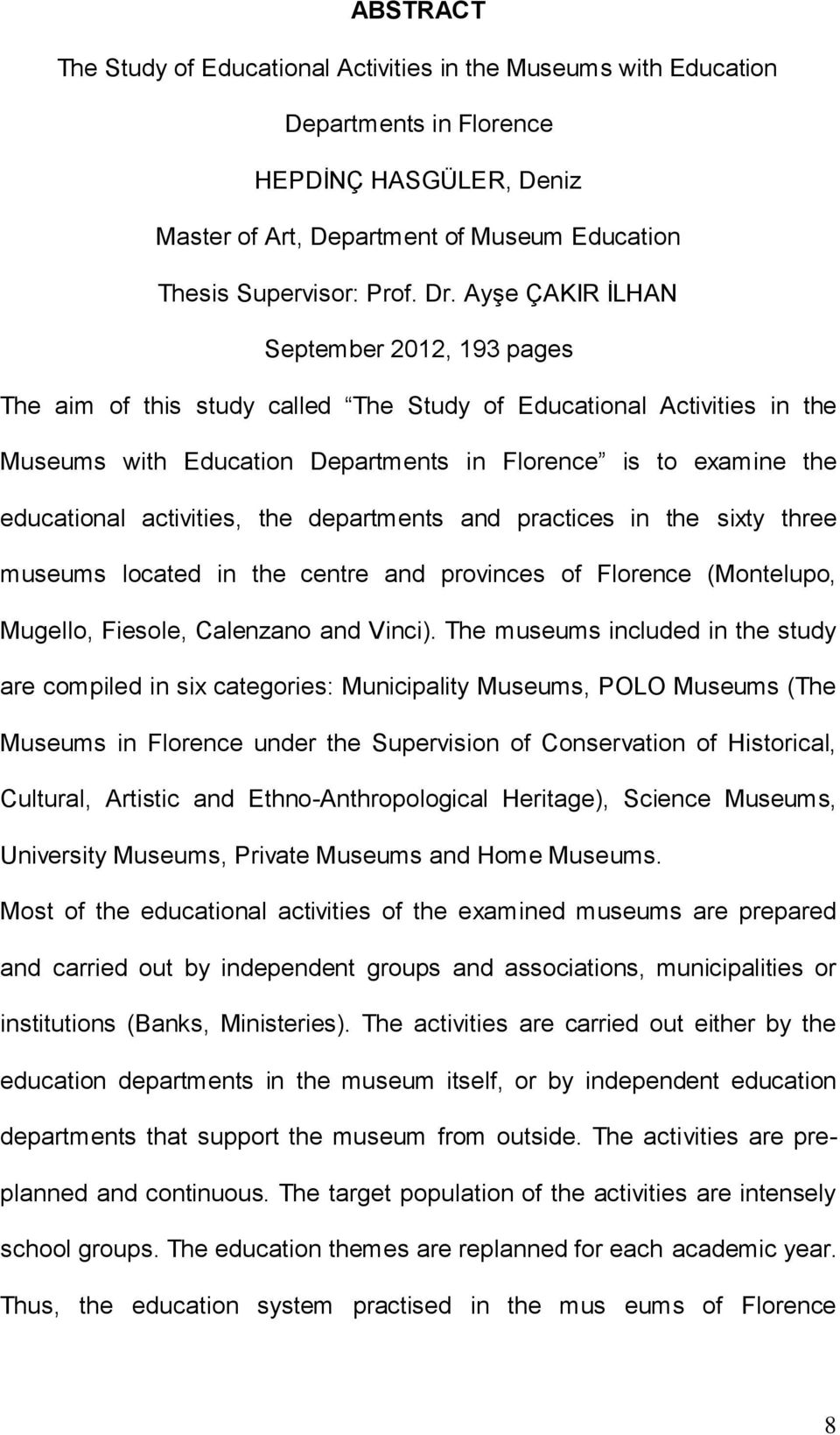 activities, the departments and practices in the sity three museums located in the centre and provinces of Florence (Montelupo, Mugello, Fiesole, Calenzano and Vinci).