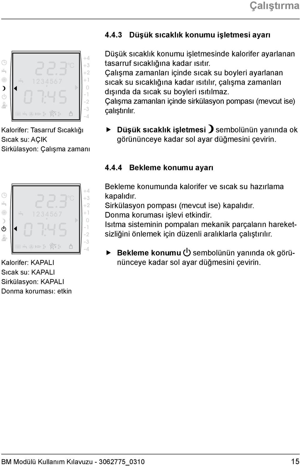 Çalışma zamanları içinde sirkülasyon pompası (mevcut ise) çalıştırılır.