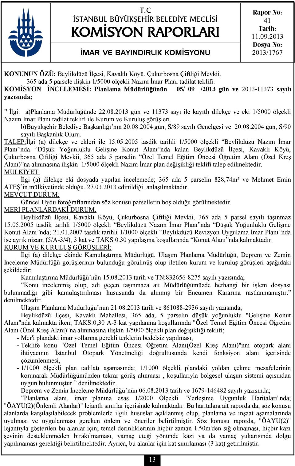 KOMİSYON İNCELEMESİ: Planlama Müdürlüğünün 05/ 09 /2013 gün ve 2013-11373 sayılı yazısında; " İlgi: a)planlama Müdürlüğünde 22.08.