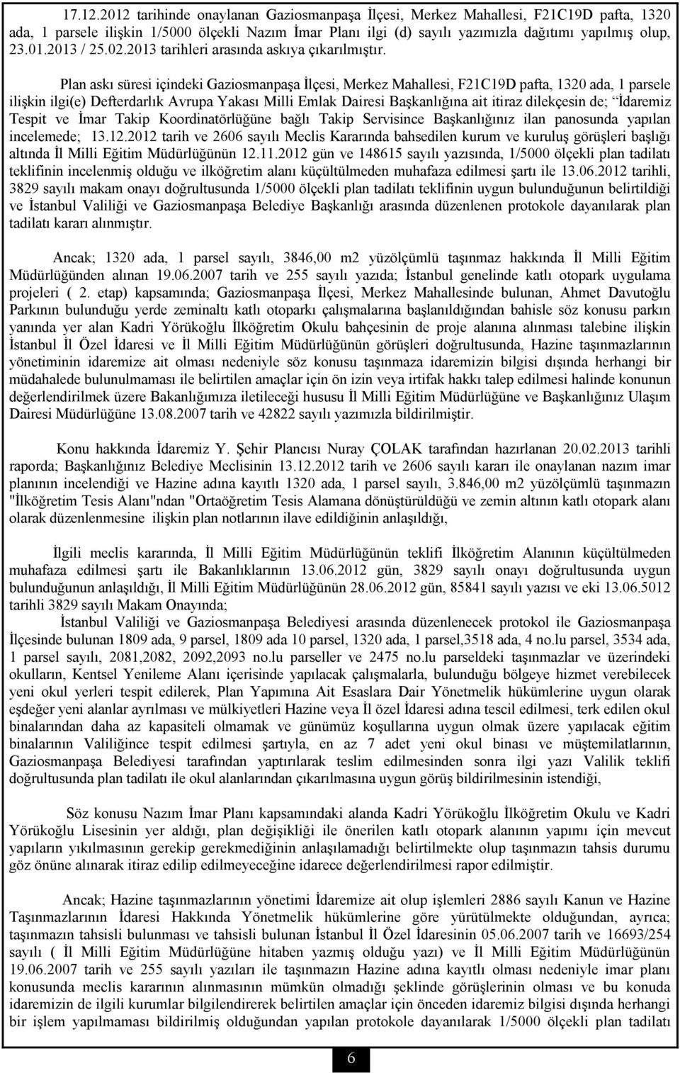 Plan askı süresi içindeki Gaziosmanpaşa İlçesi, Merkez Mahallesi, F21C19D pafta, 1320 ada, 1 parsele ilişkin ilgi(e) Defterdarlık Avrupa Yakası Milli Emlak Dairesi Başkanlığına ait itiraz dilekçesin