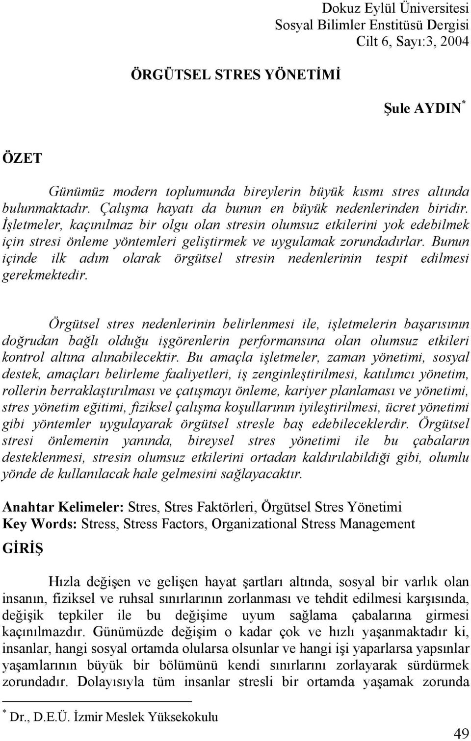 İşletmeler, kaçınılmaz bir olgu olan stresin olumsuz etkilerini yok edebilmek için stresi önleme yöntemleri geliştirmek ve uygulamak zorundadırlar.