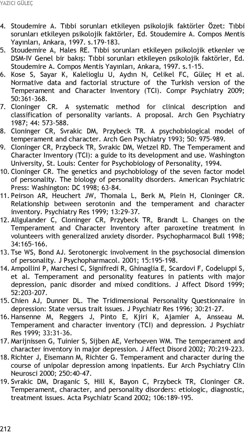 s.1 15. 6. Kose S, Sayar K, Kalelioglu U, Aydın N, Celikel FC, Güleç H et al. Normative data and factorial structure of the Turkish version of the Temperament and Character Inventory (TCI).