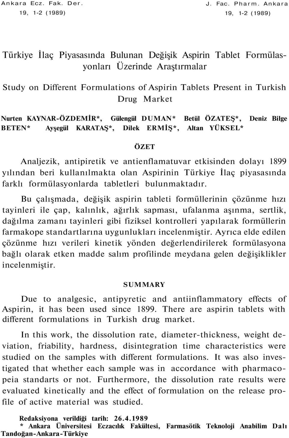 Nurten KAYNAR-ÖZDEMİR*, Gülengül DUMAN* Betül ÖZATEŞ*, Deniz Bilge BETEN* Ayşegül KARATAŞ*, Dilek ERMİŞ*, Altan YÜKSEL* ÖZET Analjezik, antipiretik ve antienflamatuvar etkisinden dolayı 1899 yılından