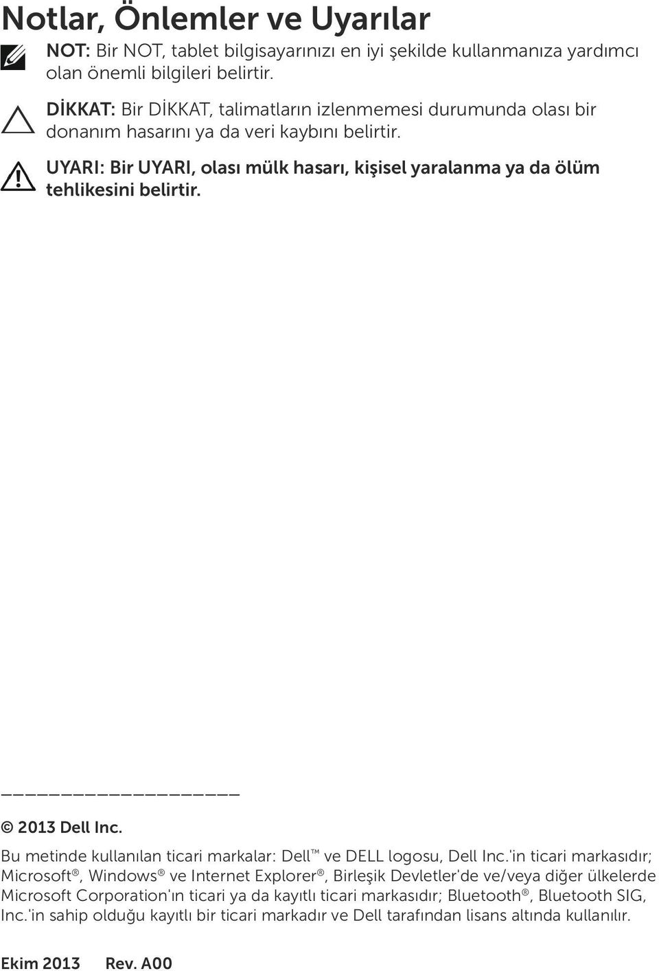 UYARI: Bir UYARI, olası mülk hasarı, kişisel yaralanma ya da ölüm tehlikesini belirtir. 2013 Dell Inc. Bu metinde kullanılan ticari markalar: Dell ve DELL logosu, Dell Inc.