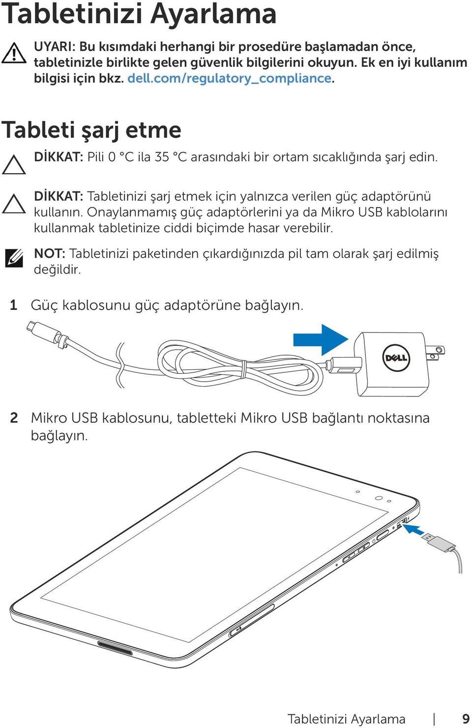 DİKKAT: Tabletinizi şarj etmek için yalnızca verilen güç adaptörünü kullanın.