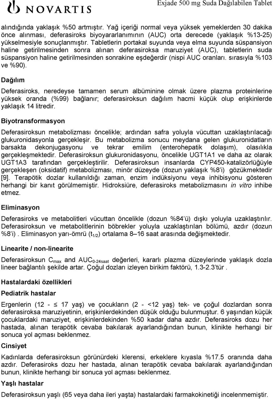 Tabletlerin portakal suyunda veya elma suyunda süspansiyon haline getirilmesinden sonra alınan deferasiroksa maruziyet (AUC), tabletlerin suda süspansiyon haline getirilmesinden sonrakine eşdeğerdir