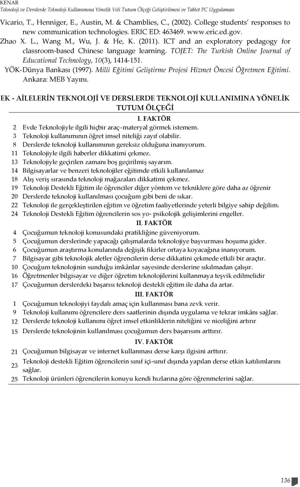 ICT and an exploratory pedagogy for classroom-based Chinese language learning. TOJET: The Turkish Online Journal of Educational Technology, 10(3), 1414-151. YÖK-Dünya Bankası (1997).