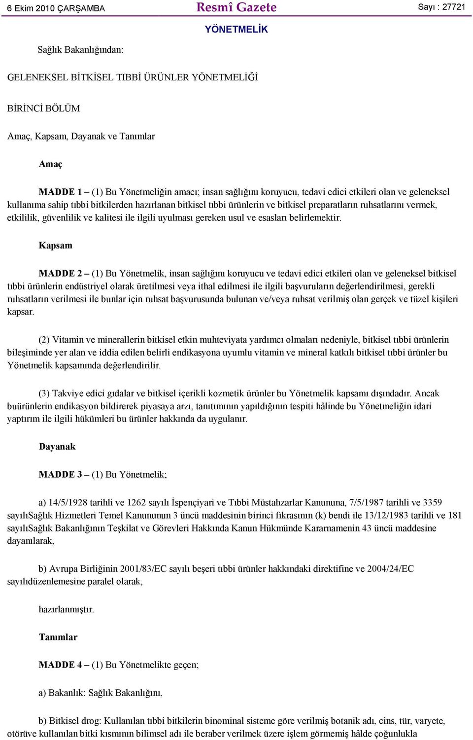 vermek, etkililik, güvenlilik ve kalitesi ile ilgili uyulması gereken usul ve esasları belirlemektir.