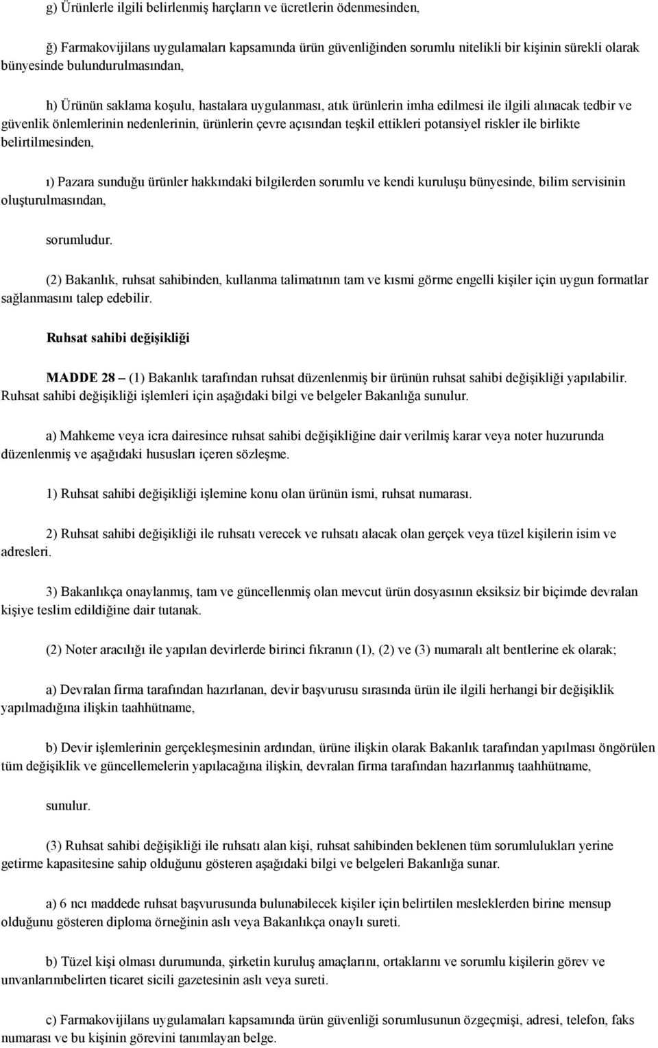 ettikleri potansiyel riskler ile birlikte belirtilmesinden, ı) Pazara sunduğu ürünler hakkındaki bilgilerden sorumlu ve kendi kuruluşu bünyesinde, bilim servisinin oluşturulmasından, sorumludur.