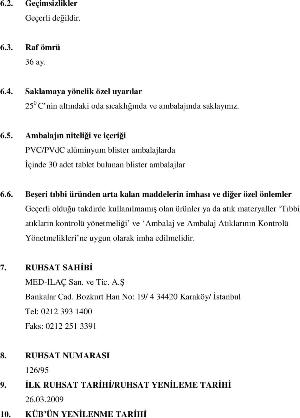 5. Ambalaj n niteli i ve içeri i PVC/PVdC alüminyum blister ambalajlarda çinde 30 adet tablet bulunan blister ambalajlar 6.