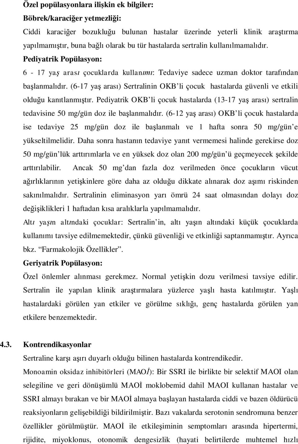 (6-17 ya aras ) Sertralinin OKB li çocuk hastalarda güvenli ve etkili oldu u kan tlanm r. Pediyatrik OKB li çocuk hastalarda (13-17 ya aras ) sertralin tedavisine 50 mg/gün doz ile ba lanmal r.