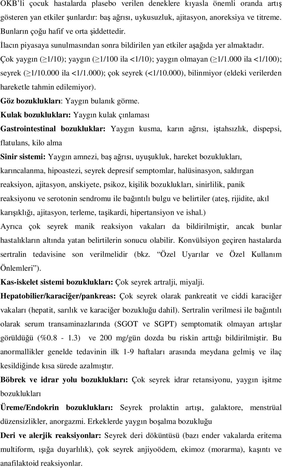 000), bilinmiyor (eldeki verilerden hareketle tahmin edilemiyor). Göz bozukluklar : Yayg n bulan k görme.