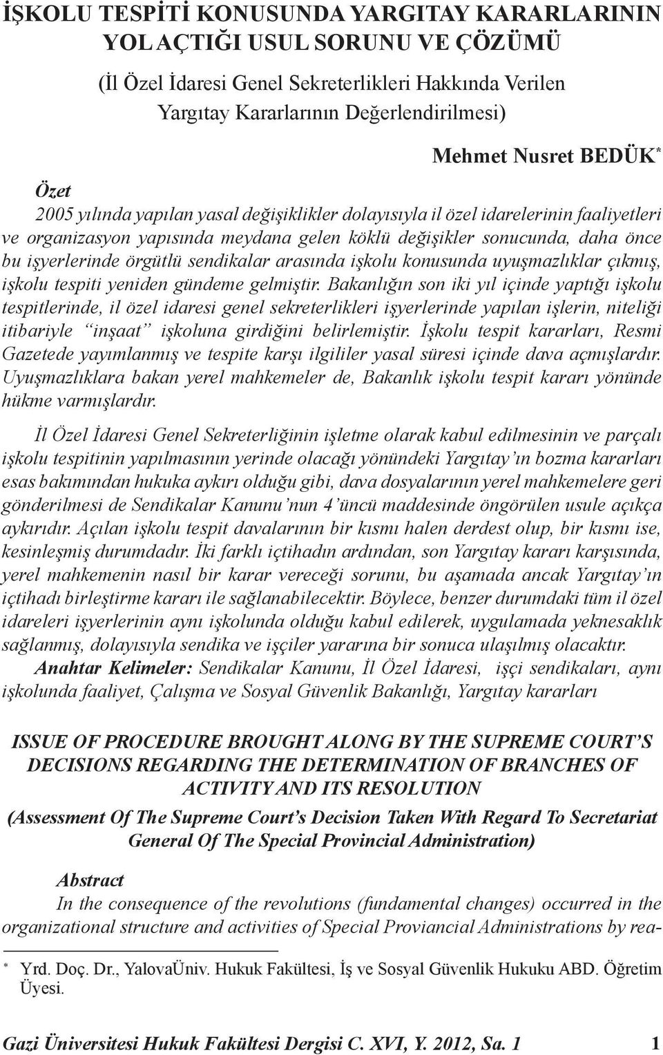 sendikalar arasında işkolu konusunda uyuşmazlıklar çıkmış, işkolu tespiti yeniden gündeme gelmiştir.