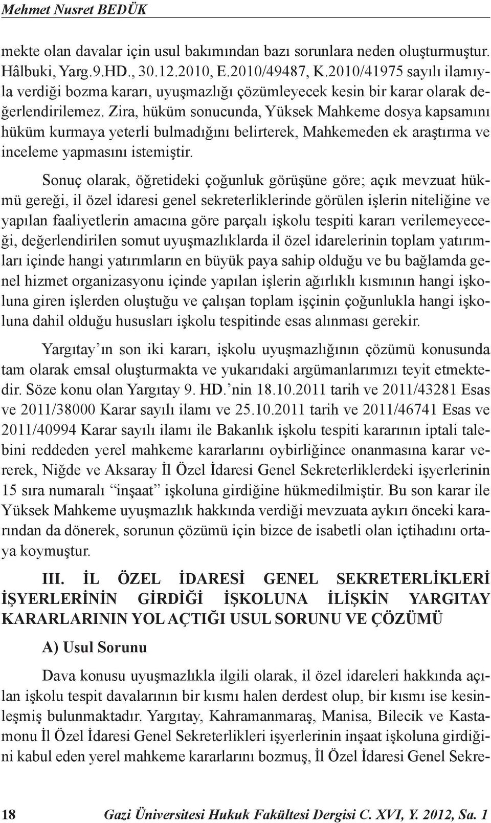 Zira, hüküm sonucunda, Yüksek Mahkeme dosya kapsamını hüküm kurmaya yeterli bulmadığını belirterek, Mahkemeden ek araştırma ve inceleme yapmasını istemiştir.