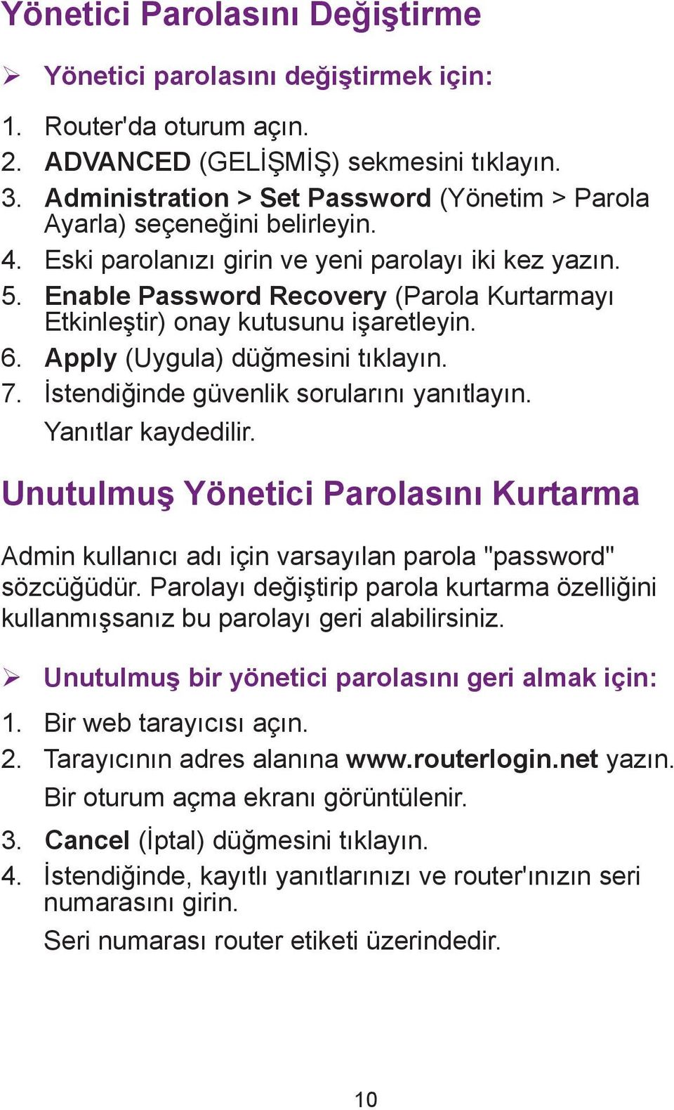 Enable Password Recovery (Parola Kurtarmayı Etkinleştir) onay kutusunu işaretleyin. 6. Apply (Uygula) düğmesini tıklayın. 7. İstendiğinde güvenlik sorularını yanıtlayın. Yanıtlar kaydedilir.