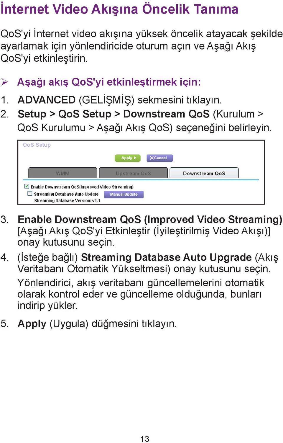 Enable Downstream QoS (Improved Video Streaming) [Aşağı Akış QoS'yi Etkinleştir (İyileştirilmiş Video Akışı)] onay kutusunu seçin. 4.