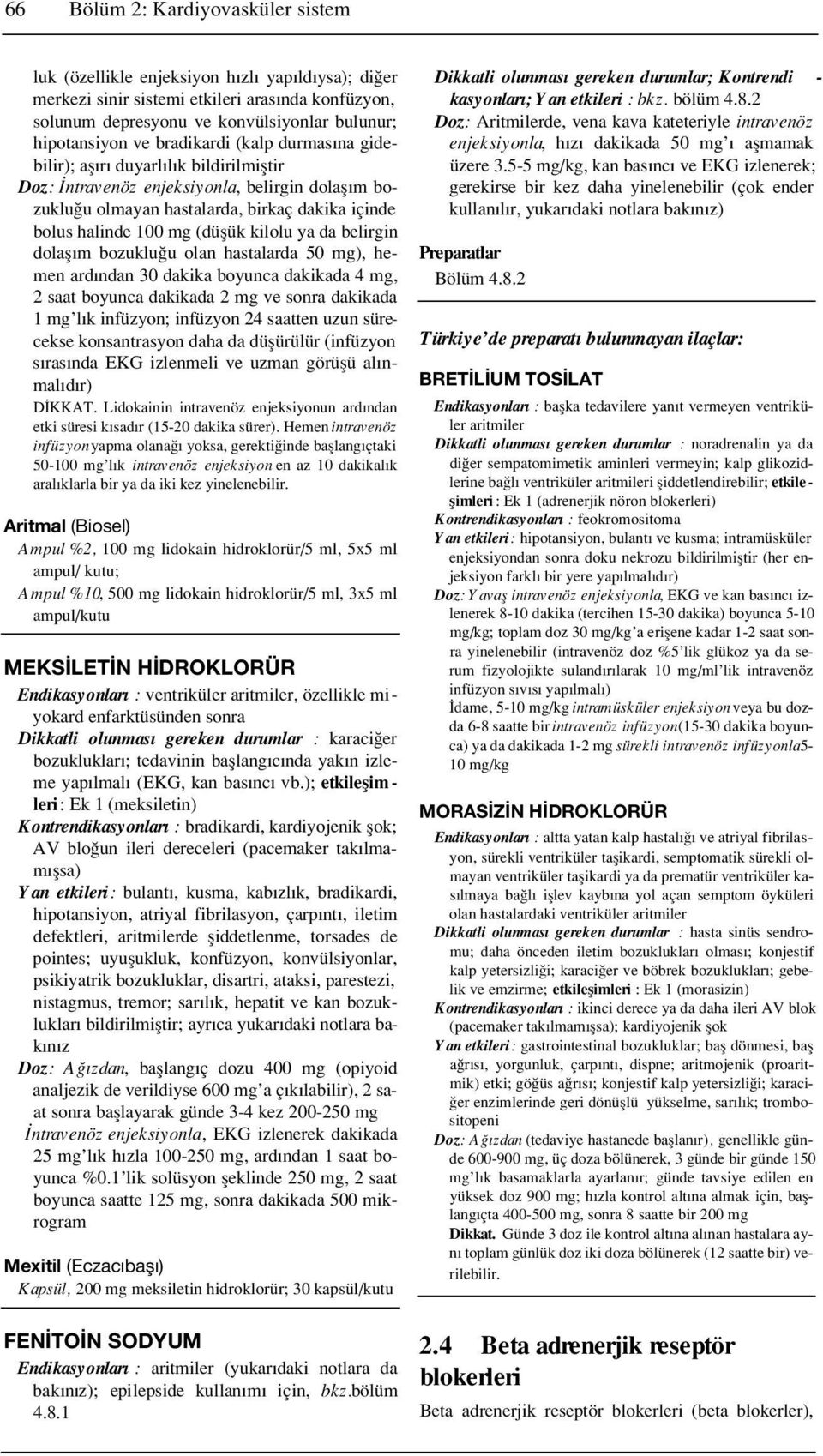 kilolu ya da belirgin dolafl m bozuklu u olan hastalarda 50 mg), hemen ard ndan 30 dakika boyunca dakikada 4 mg, 2 saat boyunca dakikada 2 mg ve sonra dakikada 1 mg l k infüzyon; infüzyon 24 saatten