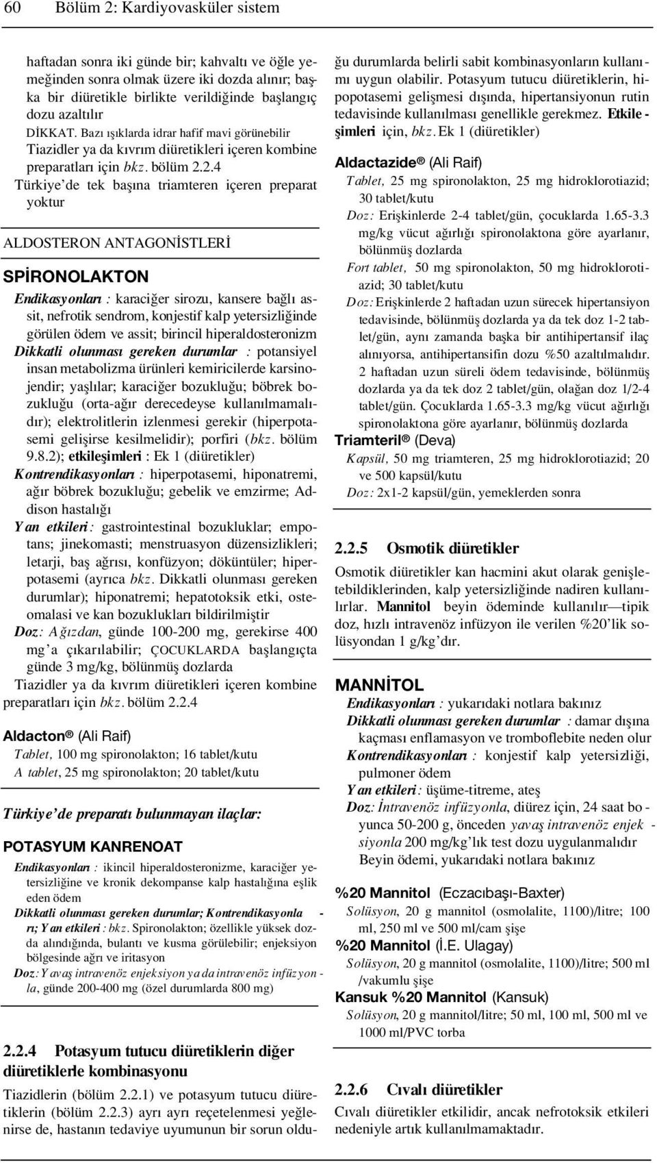 2.4 Türkiye de tek bafl na triamteren içeren preparat yoktur ALDOSTERON ANTAGON STLER SP RONOLAKTON E n d i k a s y o n l a r : karaci er sirozu, kansere ba l assit, nefrotik sendrom, konjestif kalp