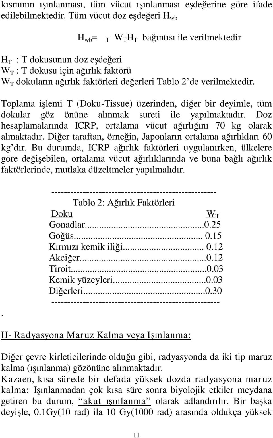 verilmektedir. Toplama işlemi T (Doku-Tissue) üzerinden, diğer bir deyimle, tüm dokular göz önüne alınmak sureti ile yapılmaktadır.