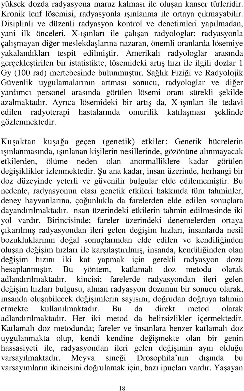 lösemiye yakalandıkları tespit edilmiştir. Amerikalı radyologlar arasında gerçekleştirilen bir istatistikte, lösemideki artış hızı ile ilgili dozlar 1 Gy (100 rad) mertebesinde bulunmuştur.