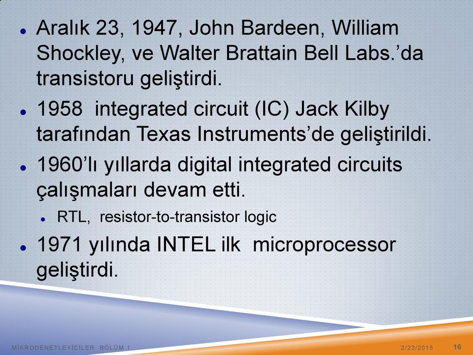 1958 integrated circuit (IC) Jack Kilby tarafından Texas Instruments de geliştirildi.