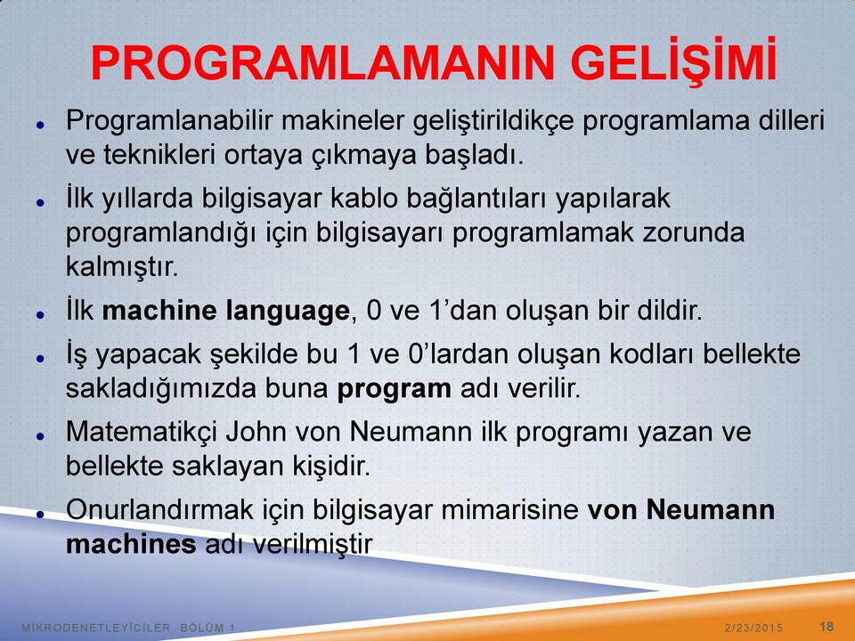 İlk machine language, 0 ve 1 dan oluşan bir dildir.