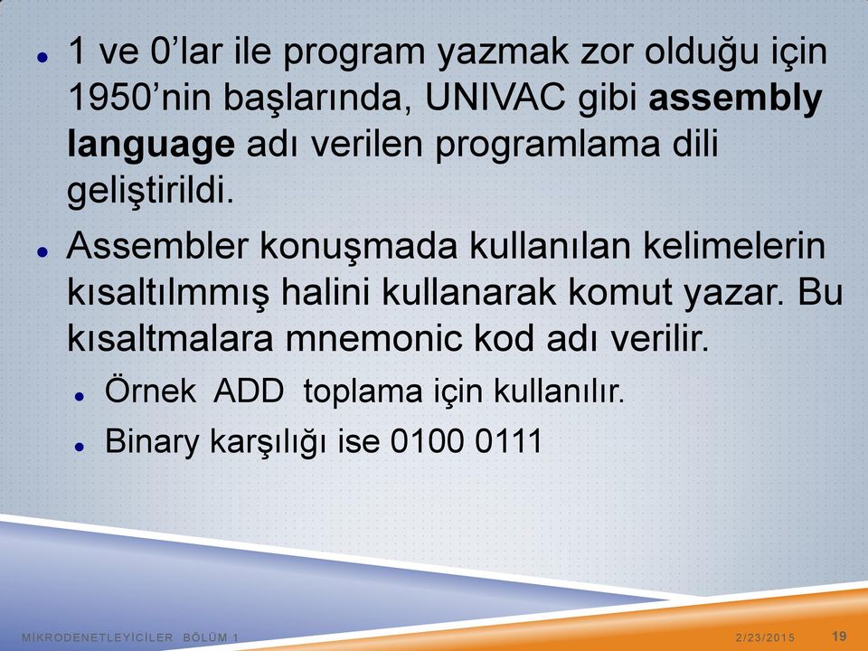 Assembler konuşmada kullanılan kelimelerin kısaltılmmış halini kullanarak komut yazar.