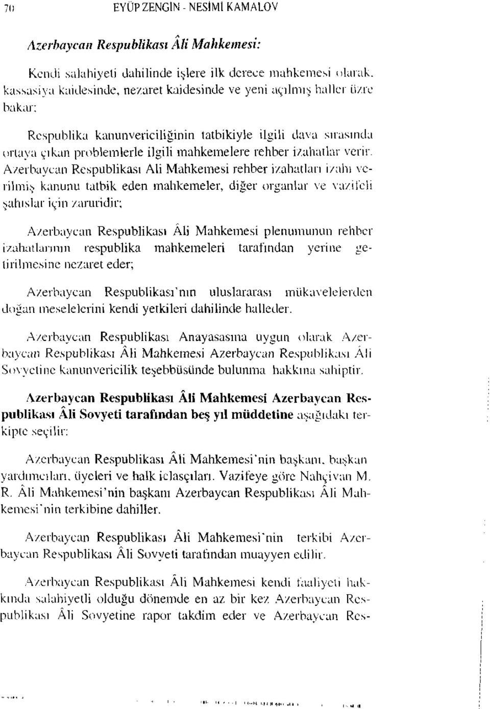 Azerbaycan Respublikası Ali Mahkemesi rehber izahatları izahı verilmiş kanunu tatbik eden mahkemeler, diğer organlar ve vazifeli şahıslar için zaruridir; Azerbaycan Respublikası Âli Mahkemesi