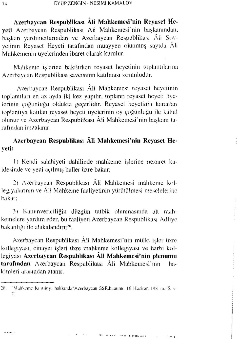Mahkeme işlerine bakılırken reyaset heyetinin toplantılarına Azerbaycan Respublikası savcısının katılması zorunludur.