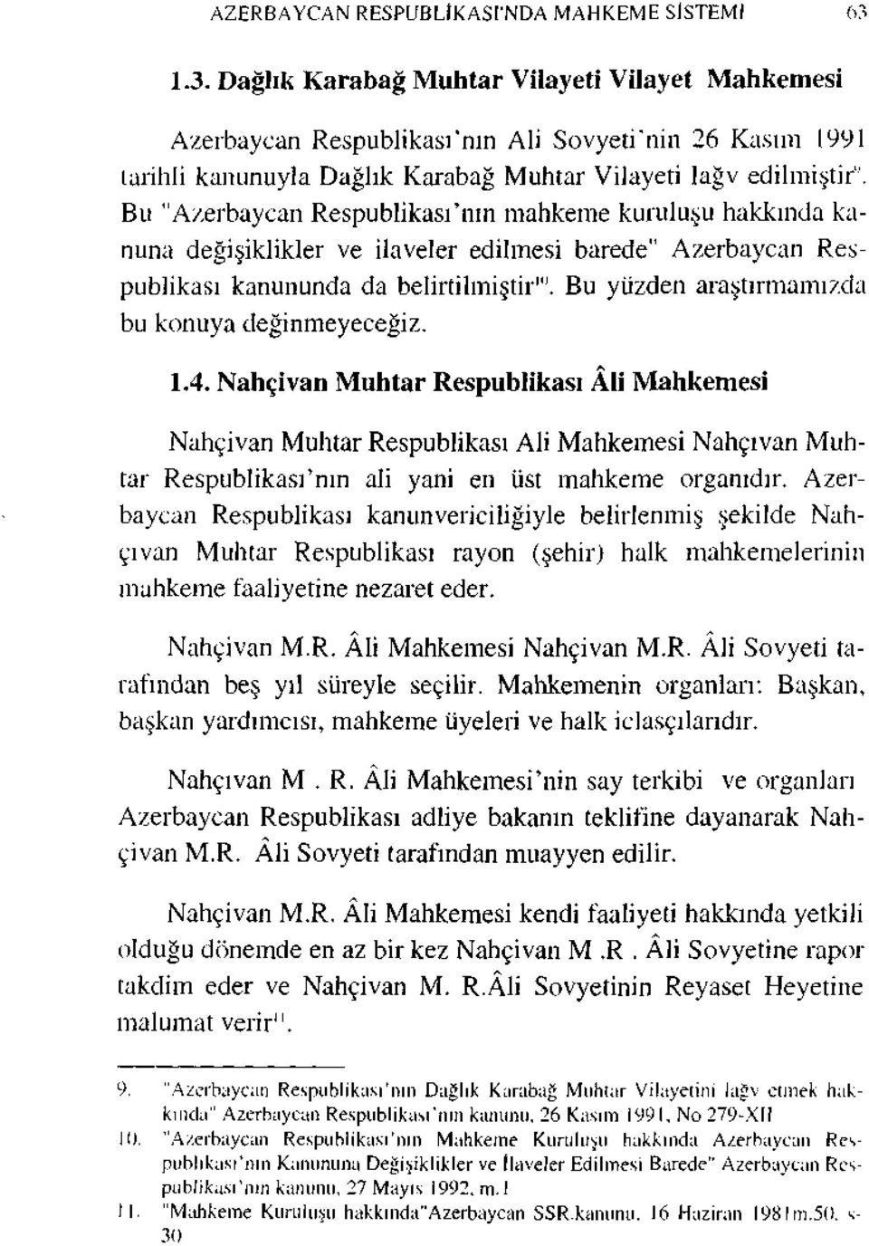 Bu "Azerbaycan Respublikası 'nın mahkeme kuruluşu hakkında kanuna değişiklikler ve ilaveler edilmesi barede" Azerbaycan Respublikası kanununda da belirtilmiştir 1 ".