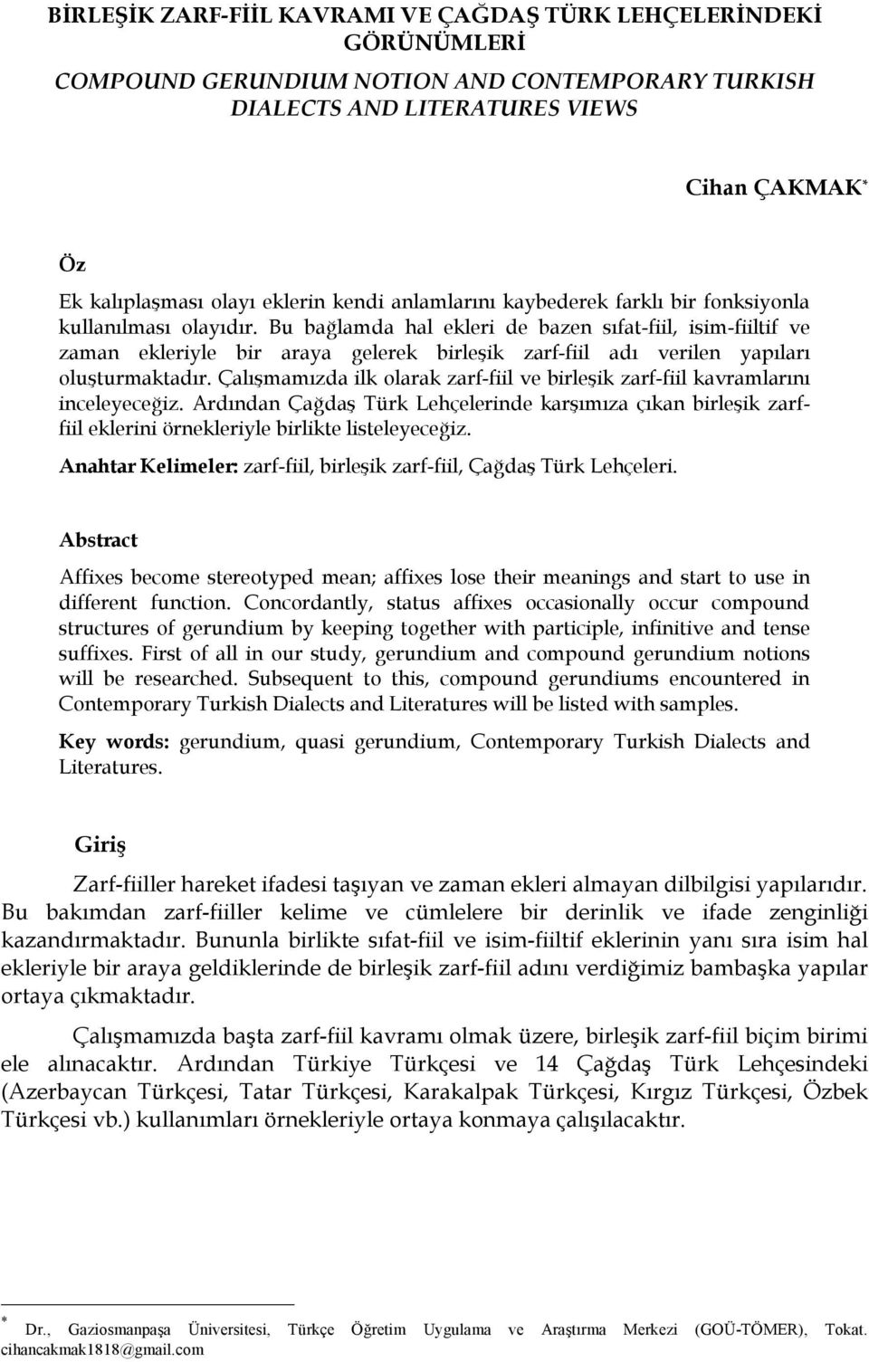 Bu bağlamda hal ekleri de bazen sıfat-fiil, isim-fiiltif ve zaman ekleriyle bir araya gelerek birleşik zarf-fiil adı verilen yapıları oluşturmaktadır.