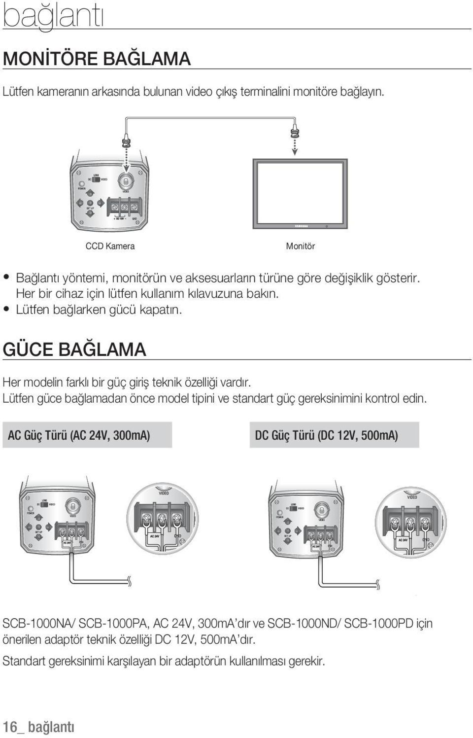 Lütfen bağlarken gücü kapatın. GÜCE BAĞLAMA Her modelin farklı bir güç giriş teknik özelliği vardır.