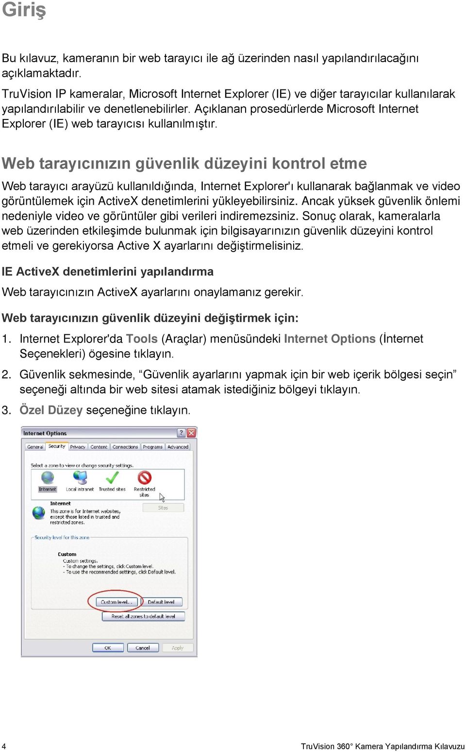 Açıklanan prosedürlerde Microsoft Internet Explorer (IE) web tarayıcısı kullanılmıştır.