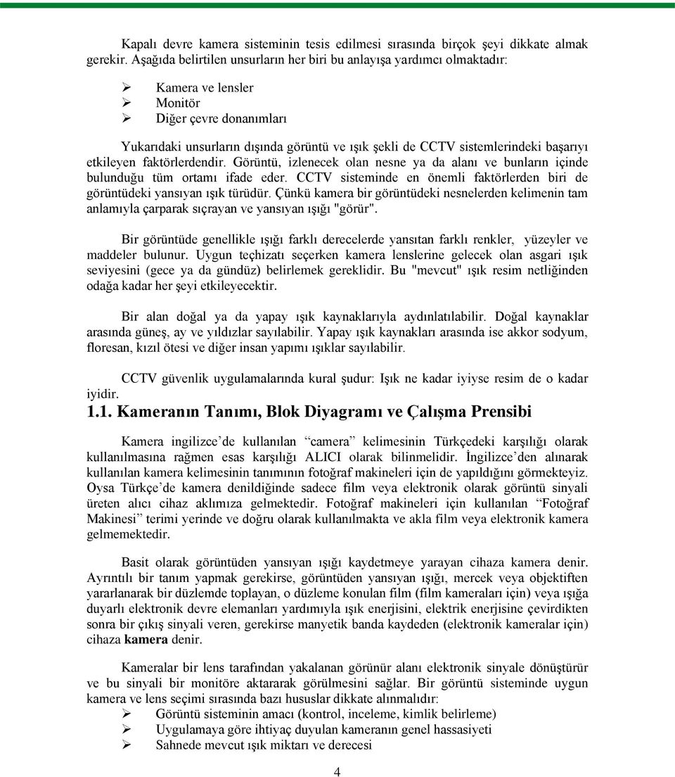 baģarıyı etkileyen faktörlerdendir. Görüntü, izlenecek olan nesne ya da alanı ve bunların içinde bulunduğu tüm ortamı ifade eder.