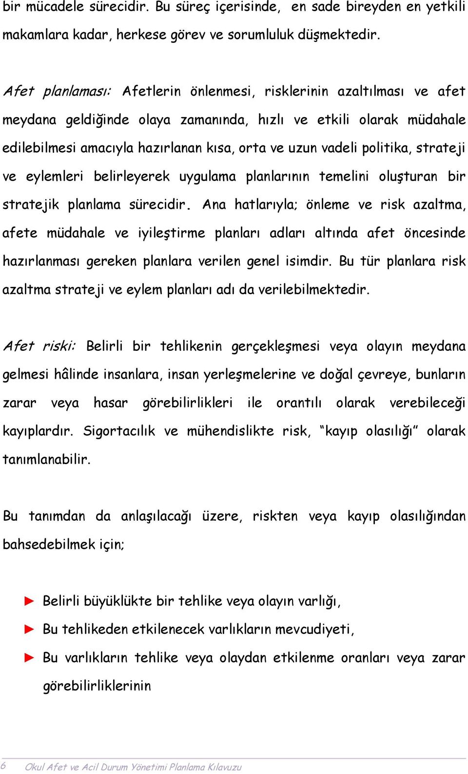 politika, strateji ve eylemleri belirleyerek uygulama planlarının temelini oluşturan bir stratejik planlama sürecidir.