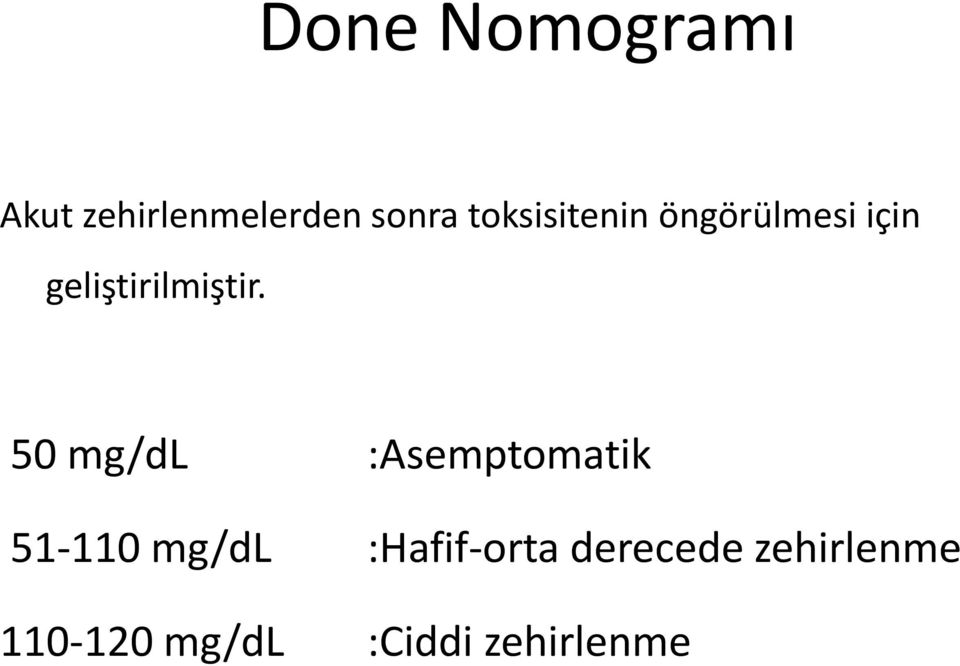 50 mg/dl :Asemptomatik 51-110 mg/dl :Hafif-orta
