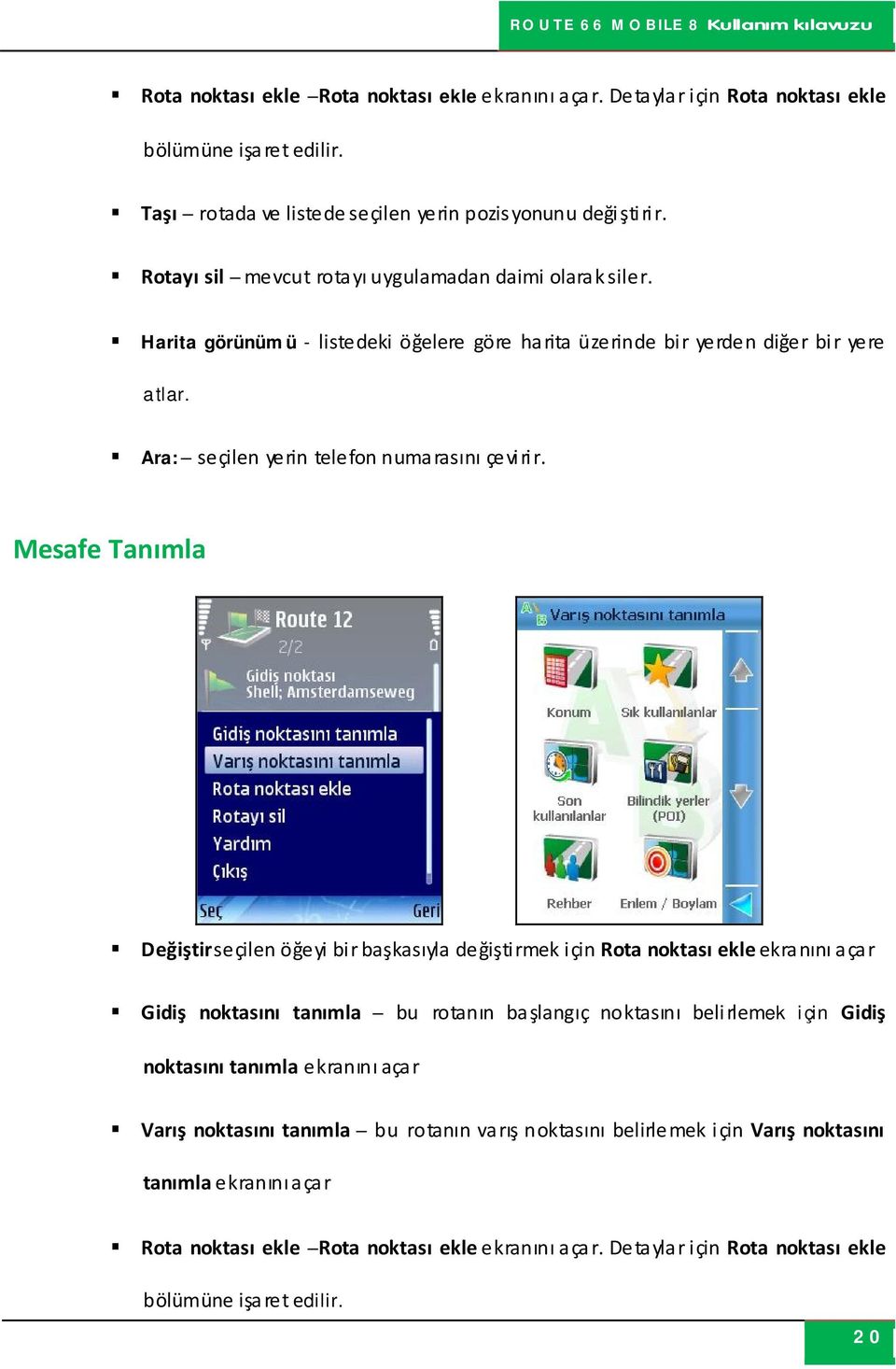 Mesafe Tanımla Değiştir seçilen öğeyi bir başkasıyla değiştirmek için Rota noktası ekle ekranını açar Gidiş noktasını tanımla bu rotanın başlangıç noktasını belirlemek için Gidiş noktasını tanımla