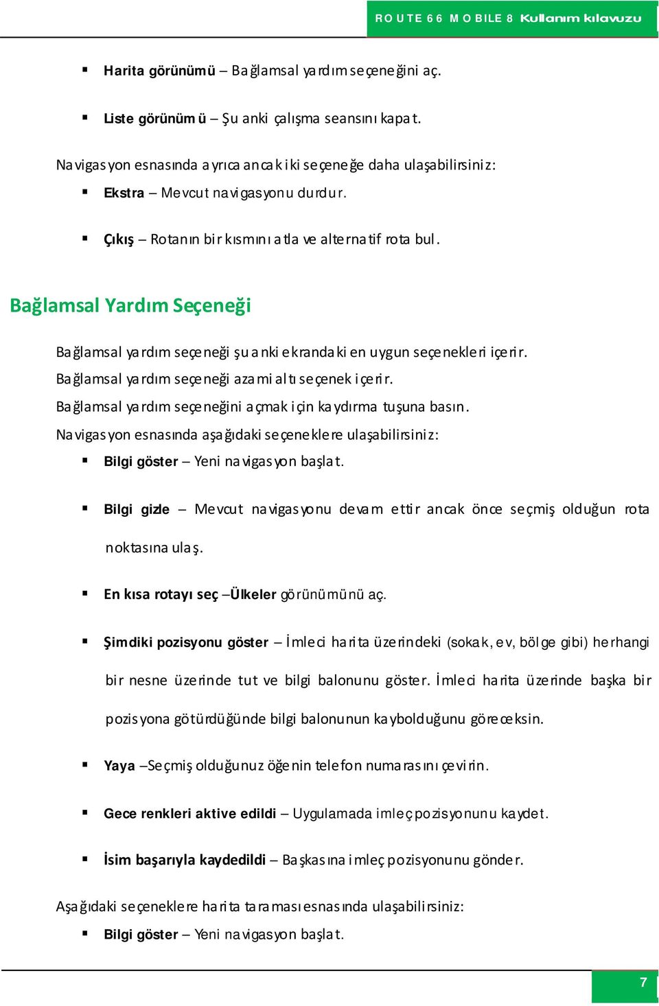 Bağlamsal yardım seçeneği azami altı seçenek içerir. Bağlamsal yardım seçeneğini açmak için ka ydırma tuşuna basın.