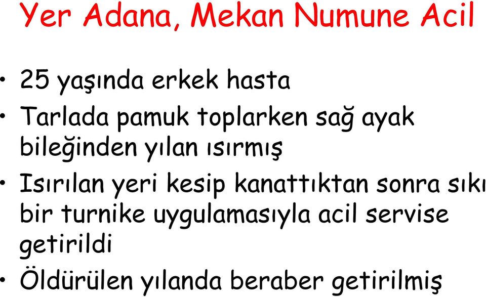 yeri kesip kanattıktan sonra sıkı bir turnike uygulamasıyla